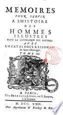 Memoires pour servir à l'histoire des hommes illustres dans la république des lettres. Avec un catalogue raisonné de leurs ouvrages