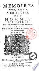 Memoires pour servir à l'histoire des hommes illustres dans la république des lettres. Avec un catalogue raisonné de leurs ouvrages