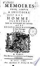 Memoires pour servir a l'histoire des hommes illustres dans la Republique des lettres