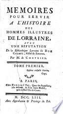 Mémoires pour servir à l'histoire des hommes illustres de Lorraine, avec une réfutation de la Bibliothèque Lorraine de Dom Calmet