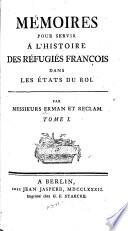 Mémoires pour servir à l'histoire des réfugiés françois dans les États du roi