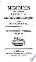 Mémoires pour servir à l'histoire des Réfugiés françois dans les Etats du roi