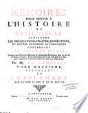 Mémoires pour servir à l'histoire du XVIIIe siècle, contenant les negociations, traitez, resolutions et autres documens authentiques concernant les affaires d'Etat ; liés par une narration historique des principaux evénemens dont ils ont été précédez ou suivis...Par Mr. de Lamberty