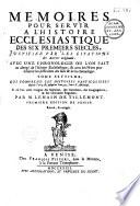 Mémoires pour servir à l'histoire ecclésiastique des six premiers siècles ... avec une chronologie ... par M. Le Nain de Tillemont