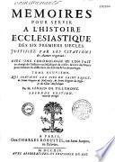Mémoires pour servir à l'histoire ecclésiastique des six premiers siècles de l'église, par le sieur de Tillemont