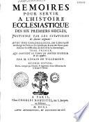 Mémoires pour servir à l'histoire ecclésiastique des six premiers siècles de l'église, par le sieur de Tillemont