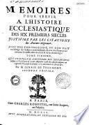 Mémoires pour servir à l'histoire ecclésiastique des six premiers siècles de l'église, par le sieur de Tillemont