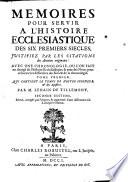 Mémoires Pour Servir À L'Histoire Ecclesiastique Des Six Premiers Siècles