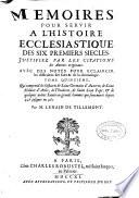 Memoires Pour Servir A L'Histoire Ecclesiastique Des Six Premiers Siecles