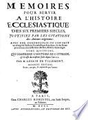 Mémoires Pour Servir À L'Histoire Ecclesiastique Des Six Premiers Siècles