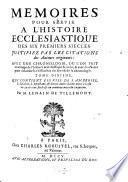 Mémoires Pour Servir À L'Histoire Ecclesiastique Des Six Premiers Siècles