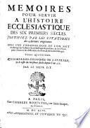 Mémoires pour servir à l'histoire ecclésiastique des six premiers siècles ...