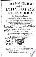 MEMOIRES Pour servir à L'HISTOIRE ECCLESIASTIQUE Des six premiers siècles. Justifiez par les Citations des Auteurs originaux