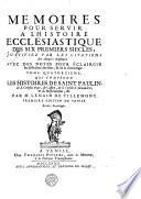 MEMOIRES POUR SERVIR A L'HISTOIRE ECCLESIASTIQUE DES SIX PREMIERS SIECLES, JUSTIFIEZ PAR LES CITATIONS des Auteurs originaux