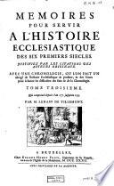 Mémoires pour servir à l'histoire écclésiastique des six premiers siècles justifiez par les citations des auteurs originaux