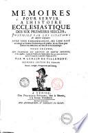 Memoires pour servir a l'Histoire ecclesiastique des six premiers siecles, justifiez par les citations des auteurs originaux: ... Tome premiers [- seizieme] ... Par m. Lenain de Tillemont