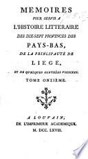 Mémoires pour servir à l'histoire littéraire des dix-sept provinces des Pays-Bas, de la principauté de Liège, et de quelques contrées voisines. [By J. N. Paquot.]