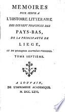 Mémoires pour servir à l'histoire littéraire des dix-sept provinces des Pays-Bas, de la principauté de Liège, et de quelques contrées voisines. [By J. N. Paquot.]