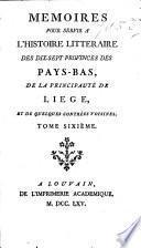 Mémoires pour servir à l'histoire littéraire des dix-sept provinces des Pays-Bas, de la principauté de Liège, et de quelques contrées voisines. [By J. N. Paquot.]