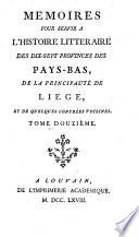 Mémoires pour servir à l'histoire littéraire des dix-sept provinces des Pays-Bas, de la principauté de Liége, et de quelques contrées voisines