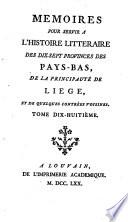 Memoires pour servir a l'histoire litteraire des dix-sept provinces des Pays-Bas, de la principaute de Liege, et de quelques contrees voisines