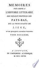 Memoires pour servir a l'histoire litteraire des dix-sept provinces des Pays-Bas, de la principaute de Liege, et de quelques contrees voisines