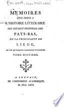Mémoires pour servir à l'histoire littéraire des dix-sept provinces des Pays-Bas, de la principauté de Liége, et de quelques contrées voisines