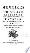 Mémoires pour servir à l'histoire littéraire des dix-sept provinces des Pays-Bas de la Principauté de Liège et de quelques contrées voisines