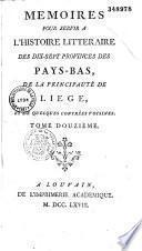 Mémoires pour servir à l'histoire littéraire des dix-sept provinces des Pays-Bas, de la principauté de Liège, et de quelques contrées voisines