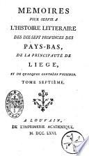 Mémoires pour servir à l'histoire littéraire des dix-sept provinces des Pays-Bas, de la principauté de Liège, et de quelques contrées voisines