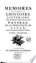 Mémoires pour servir à l'histoire littéraire des dix-sept provinces des Pays-Bas, de la prinncipauté de Liège, et de quelques contrées voisines