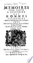 Mémoires pour servir à lʹhistoire des homme illustres dans la reʹpublique des lettres, avec un catalogue raisonneʹ de leurs ouvrages
