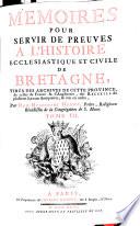 Memoires pour servir de preuves a l'histoire ecclesiastique et civile de Bretagne. Tires des archives de cette province (etc.)