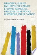 Memoires ; Publies Par Hippolyte Carnot Et David (D'angers), Precedes D'une Notice Historique, Par H. Carnot