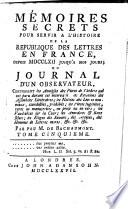 Memoires secrets pour servir a l'histoire de la republique des lettres en France depuis 1762 jusqu'a nos jours; ou Journal d'un observateur (etc.) par feu M. de Bachaumont, continues par Pidansat de Mairobert