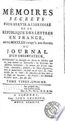 Mémoires secrets pour servir à l'histoire de la république des lettres en France depuis m. dcc. lxii jusqu'à nos jours