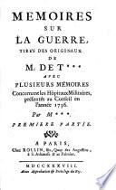 Memoires sur la guerre tires des originaux de M. de T*** avec plusieurs memoires concernant les Hôpitaux militaires, présentés au Conseil en l'année 1736. Par M***. Premiere partie [-seconde]