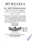 Mémoires sur la météorologie, pour servir de suite et de supplément au Traité de Météorologie publié en 1774, par le P. Cotte,...