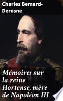 Mémoires sur la reine Hortense, mère de Napoléon III