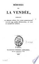 Memoires sur la Vendee, comprenant les memoires inedits d'un ancien administrateur militaire des armees republicaines, et ceux de Madame Sapinaud