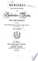 Mémoires sur la vie et le siècle de Salvator Rosa, par Lady Morgan; traduits par le traducteur de l'Italie du mème auteur, et par M. ***. Tome premier [-second]