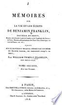 Mémoires sur la vie et les écrits de Benjamin Franklin, docteur en droit, membre de la Société royale de Londres et de l'Académie des Sciences de Paris; Ministre plénipotentiaire des États-Unis d'Amérique à la cour de France, etc. etc