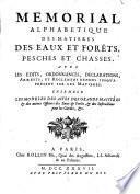 Memorial alphabetique des matieres des eaux et forets, pesches et chasses, avec les edits ... et reglemens rendus jusqu'a present sur ces matieres. Ensemble les modeles des Actes des Grands-Maistres (etc.)