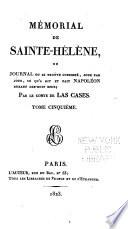 Mémorial de Sainte-Hélène, ou, Journal où se trouve consigné, jour par jour, ce qu'a dit et fait Napoléon durant dix-huit mois