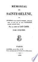 Mémorial de Sainte-Hélène, ou Journal où se trouve consigné, jour par jour, ce qu'a dit et fait Napoléon durant dix-huit mois