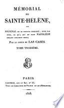 Memorial de Sainte-Helene, ou Journal ou se trouve consigne, jour par jour, ce qu'a dit et fait Napoleon durant dix-huit mois
