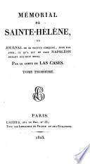 Mémorial de Sainte-Hélène, ou, Journal où se trouve consigné, jour par jour, ce qu'a dit et fait Napoléon durant dix-huit mois