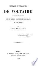 Menage et finances de Voltaire avec une introduction sur les moeurs des cours et des salons au 18. siecle