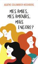 Mes amies, mes amours, mais encore ?