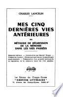 Mes cinq dernières vies antérieures, ou, Méthode de régression de la mémoire dans les vies passées